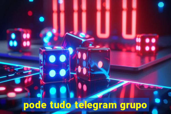 pode tudo telegram grupo